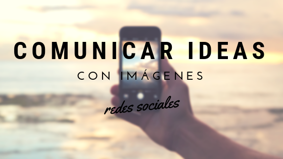 Comunicar ideas con imágenes. Redes sociales y multimedia