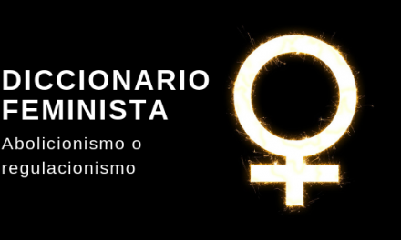 Diccionario feminista: Abolicionismo o regulacionismo